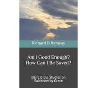Am I Good Enough? How Can I Be Saved?: Basic Bible Studies on Salvation by Grace