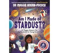 Am I Made of Stardust? : Dr Maggie Answers the Big Questions for Young Scientists (Winner of the Royal Society Young People’s Book Prize 2023)