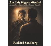 Am I My Biggest Mistake?: Facing Failure with Accountability, Grace and Gospel Hope (The Thrive Series)