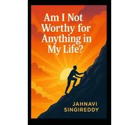 Am I Not Worthy for Anything in My Life? (Heart & Victory Tales)