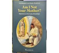 Am I Not Your Mother?: Reflections on Our Lady of Guadalupe