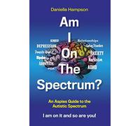 Am I On The Spectrum?: An Aspies Guide To The Autistic Spectrum Iam On It and So Are You?: An Aspies Guide to the Autistic Spectruum Iam on it and So Are You!: 1 (Test 1)