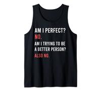 Am I Perfect? No. Am I Trying To Be A Better Person Funny Tank Top