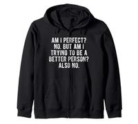 Am I Perfect? No. But Am I Trying To Be a Better Person? No. Zip Hoodie