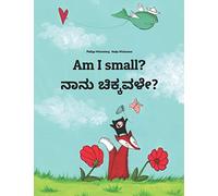 Am I small? ನಾನು ಚಿಕ್ಕವಳೇ?: Children's Picture Book English-Kannada (Bilingual Edition) (Editions in 200+ Languages)