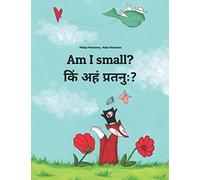 Am I small? किं अहं प्रतनुः?: Children's Picture Book English-Sanskrit (Bilingual Edition) (Bilingual Books by Philipp Winterberg)