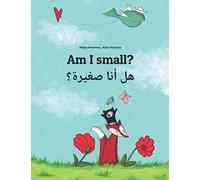 Am I small? هل أنا صغيرة؟: Children's Picture Book English-Arabic (Dual Language/Bilingual Edition) (Editions in 200+ Languages)