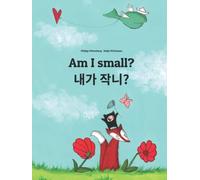 Am I small? 내가 작니?: Children's Picture Book English-Korean (Bilingual Edition) (Editions in 200+ Languages)