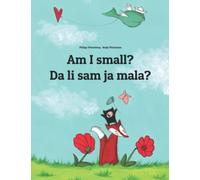 Am I small? Da li sam ja mala?: Children's Picture Book English-Montenegrin (Bilingual Edition/Dual Language) (Bilingual Books (English-Montenegrin) by Philipp Winterberg)
