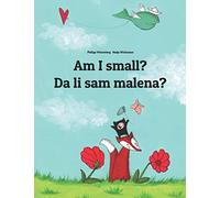 Am I small? Da li sam malena?: Children's Picture Book English-Bosnian (Bilingual Edition) (World Children’s Book in 200+ Languages)