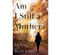 Am I Still a Mother?: Surviving Life's Cruellest Tragedy - Twice