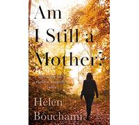 Am I Still a Mother?: Surviving Life's Cruellest Tragedy Twice