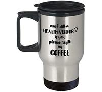 Am I Still Health Visitor? If Yes Please Refill My Coffee Themed 14 oz Silver Travel Mug