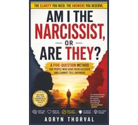 Am I the Narcissist, or Are They?: A Five-Question Method for People Who Have Been Accused and Cannot Tell Anymore (Self-Trust Recovery Series By Aoryn Thorval)
