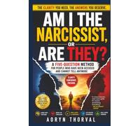 Am I the Narcissist, or Are They?: A Five-Question Method for People Who Have Been Accused and Cannot Tell Anymore (Self-Trust Recovery Series By Aoryn Thorval)