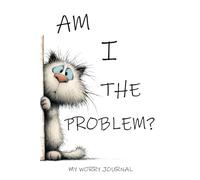 Am I The Problem?: The Self Help Journal To Work Through Anxiety
