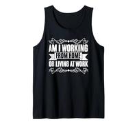Am I Working from Home Or Living at Work? Work from Home Tank Top