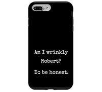 Am I Wrinkly Robert Do Be Honest Funny Marcus Unhinged Meme Case for iPhone 7 Plus/8 Plus