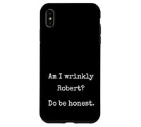 Am I Wrinkly Robert Do Be Honest Funny Marcus Unhinged Meme Case for iPhone XS Max