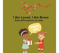 Am Loved, I Am Brave: Daily Affirmations for Kids