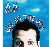 Am Sixty - Big As The Sky [Us Import]