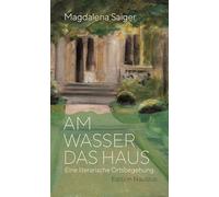 Am Wasser das Haus: Eine literarische Ortsbegehung