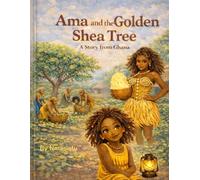 Ama and the Golden Shea Tree: A Story From Ghana