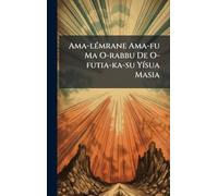 Ama-lÃ(c)mrane Ama-fu Ma O-rabbu De O-futia-ka-su YÃ-sua Masia