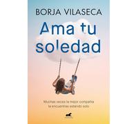 AMA Tu Soledad: Muchas Veces La Mejor Compañía La Encuentras Estando Solo / Love Your Solitude: Muchas veces la mejor compañía la encuentras estando solo