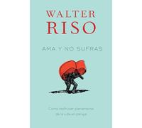 AMA Y No Sufras / Love Without Suffering: Como Disfrutar Plenamente de la Vida En Pareja