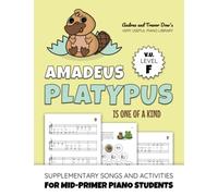 Amadeus Platypus is One of a Kind, V. U. Level F: Supplementary Songs and Activities for Mid-Primer Piano Students (Andrea and Trevor Dow's Very Useful Piano Library)