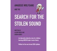Amadeus Wolfgang and the Search for the Stolen Sound: An interactive detective story for children learning ABRSM grade 4 music theory (Melodic Decoder: Amadeus Wolfgang and…)