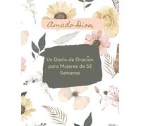 Amado Dios,: Un Diario de Oración para Mujeres de 52 Semanas