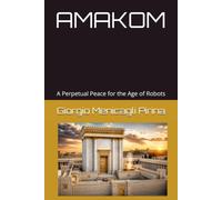 AMAKOM: A Perpetual Peace for the Age of Robots
