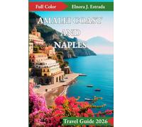 AMALFI COAST AND NAPLES TRAVEL GUIDE 2026: Where to Go, What to See, and How to Enjoy Italy’s Sparkling Coast (Estrada's Explorer Guides)