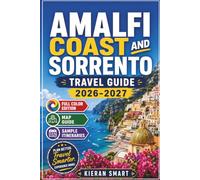 Amalfi Coast and Sorrento Travel Guide 2026-2027 (Full Colour Edition): Insider Tips for Experiencing Authentic Food, Culture and Hidden Coastal Gems.
