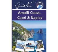 Amalfi Coast, Capri & Naples: Your Guide to Unforgettable Itineraries, Local Treasures, and Italian Adventures (NORA TRAVELS)