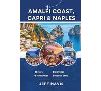 Amalfi Coast, Capri & Naples: Your Ultimate Travel Guide to Italy’s Stunning Coastal Gems, Hidden Treasures, and Cultural Delights (The Jeff Mavis ... Exploring the World in Three Languages)