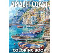 Amalfi Coast Coloring Book: Mediterranean Paradise Coloring Pages with Picturesque Streets, Sunlit Villages, and Tranquil Waters Illustrations for Stress-Free Relaxation