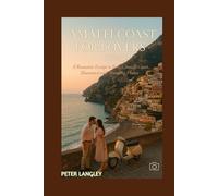 AMALFI COAST FOR LOVERS: A Romantic Escape to Italy's Amalfi Coast, Illustrated with Stunning Photos (BEST HONEYMOON LOCATIONS FOR LOVERS (PREMIUM GUIDES))