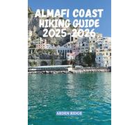 AMALFI COAST HIKING GUIDE 2025-2026: The Ultimate Trail Guide to the Path of the Gods and the Most Scenic Walks in Southern Italy (Trailblazers: Ultimate Hiking Adventures Series)