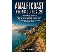 AMALFI COAST HIKING GUIDE 2026: The Complete Guide to Breathtaking Coastal Trails, Scenic Walks, Smart Route Planning, and Discovering the Timeless ... 14 (The Trail Explorer Hiking Guide Series)