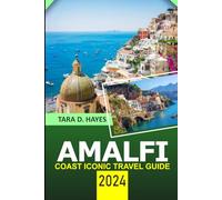 Amalfi Coast Iconic Travel Guide 2024: Exploring Positano, Ravello, Sorrento, Must-see Attraction, Travel Tips, Exciting Activities, Hidden Treasures ... Reference MAP (Tara's Travel Guide Series)