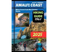 AMALFI COAST, ITALY HIKING GUIDE 2025: 30 (Trailblazer: The Ultimate Hiking Guide Series)