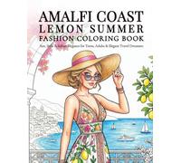 Amalfi Coast Lemon Summer Fashion Coloring Book: Sun, Style & Italian Elegance - For Teens, Adults & Elegant Travel Dreamers
