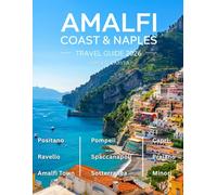 AMALFI COAST & NAPLES 2026: Unveil the Magic of Italy’s Dramatic Coastlines, Timeless Ruins, Picture-Perfect Villages, Secret Wonders, Rich Traditions, & Culinary Delights for an Epic Italian Journey.