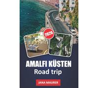 AMALFI COAST ROAD TRIP GUIDE: Scenic Drives, Coastal Villages, Hidden Beaches, and Iconic Stops Along Italy’s Most Beautiful Coastline