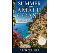 AMALFI COAST SUMMER TRAVEL GUIDE 2027: Beaches, Boat Tours, Scenic Drives and Local Secrets