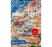 Amalfi Coast Travel Guide 2024: Discovering Positano, Ravello, Sorrento and Top Attractions in Naples (A Traveler's Handbook Guide)