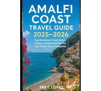 Amalfi Coast Travel Guide 2025-2026: Top Attractions, Food, Hotels, Culture, and Essential Tips for Your Dream Trip to Campania